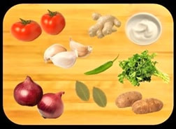  Potatoes, Onion Tomatoes,  Garlic,          Ginger,  Bay leaves,  Yogurt  &   ​                   Coriander leaves