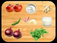 Onions, Tomatoes, Ginger, Garlic, Yogurt, Green chilies, Milk & Coriander leaves